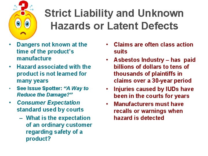 Strict Liability and Unknown Hazards or Latent Defects • Dangers not known at the