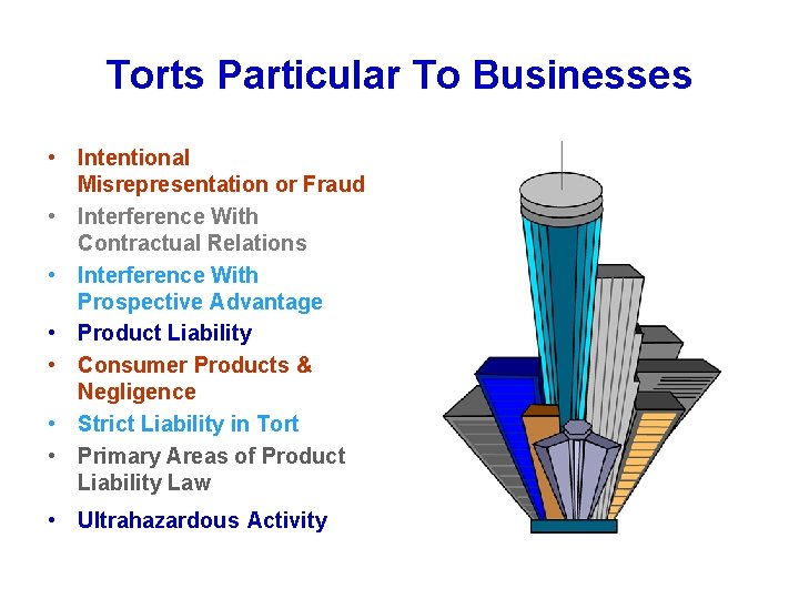Torts Particular To Businesses • Intentional Misrepresentation or Fraud • Interference With Contractual Relations