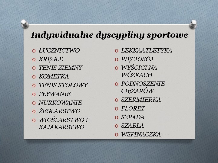 Indywidualne dyscypliny sportowe O ŁUCZNICTWO O LEKKAATLETYKA O KRĘGLE O PIĘCIOBÓJ O TENIS ZIEMNY