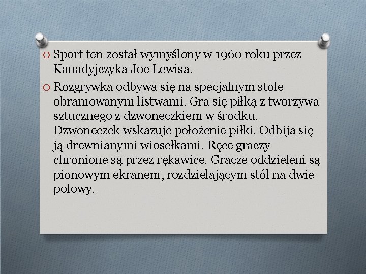 O Sport ten został wymyślony w 1960 roku przez Kanadyjczyka Joe Lewisa. O Rozgrywka