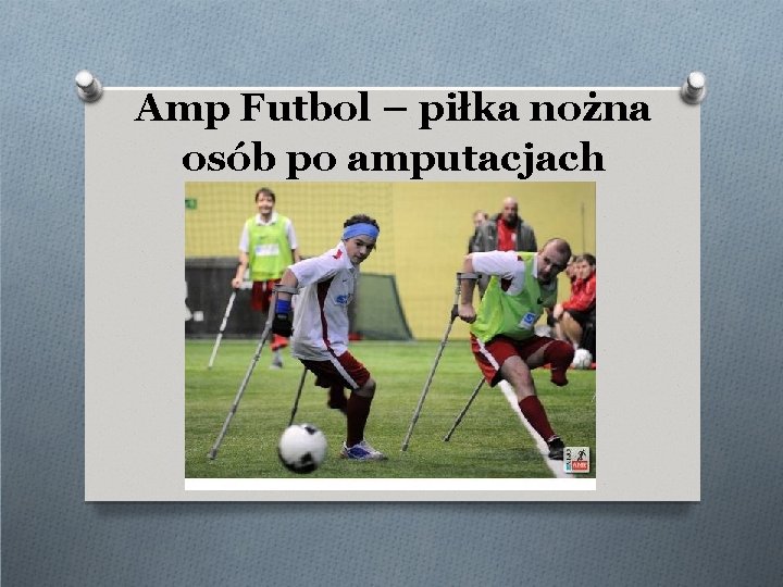 Amp Futbol – piłka nożna osób po amputacjach 