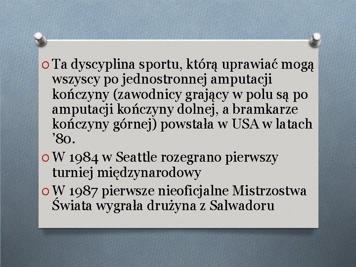 O Ta dyscyplina sportu, którą uprawiać mogą wszyscy po jednostronnej amputacji kończyny (zawodnicy grający