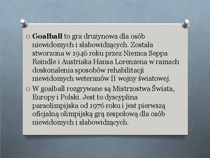 O Goalball to gra drużynowa dla osób niewidomych i słabowidzących. Została stworzona w 1946