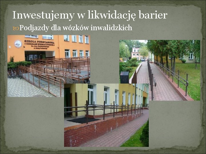 Inwestujemy w likwidację barier Podjazdy dla wózków inwalidzkich 