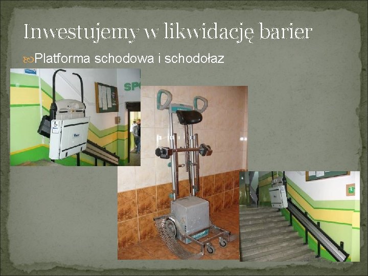 Inwestujemy w likwidację barier Platforma schodowa i schodołaz 