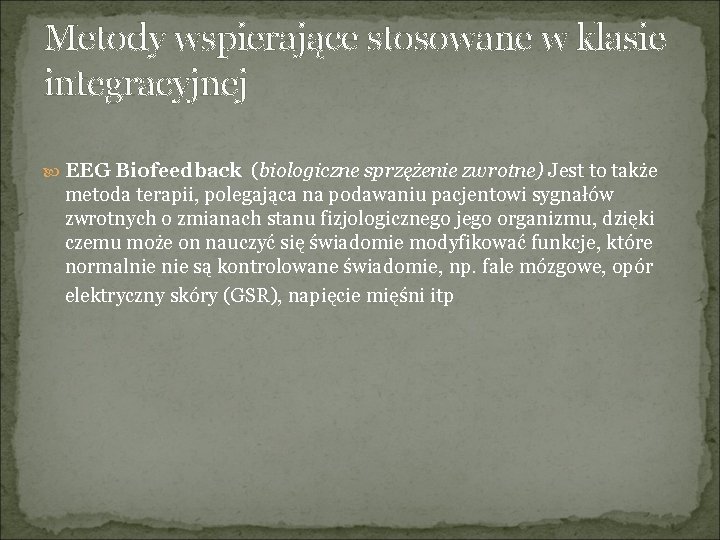 Metody wspierające stosowane w klasie integracyjnej EEG Biofeedback (biologiczne sprzężenie zwrotne) Jest to także