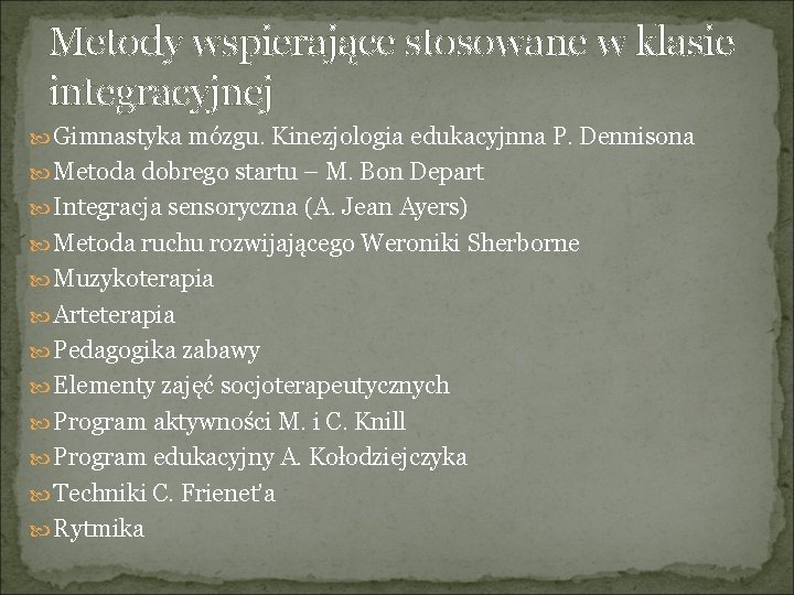Metody wspierające stosowane w klasie integracyjnej Gimnastyka mózgu. Kinezjologia edukacyjnna P. Dennisona Metoda dobrego
