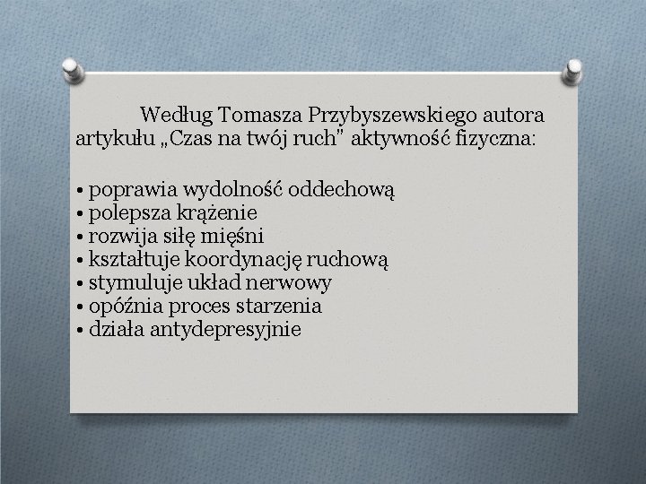 Według Tomasza Przybyszewskiego autora artykułu „Czas na twój ruch” aktywność fizyczna: • poprawia wydolność