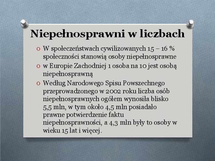 Niepełnosprawni w liczbach O W społeczeństwach cywilizowanych 15 – 16 % społeczności stanowią osoby