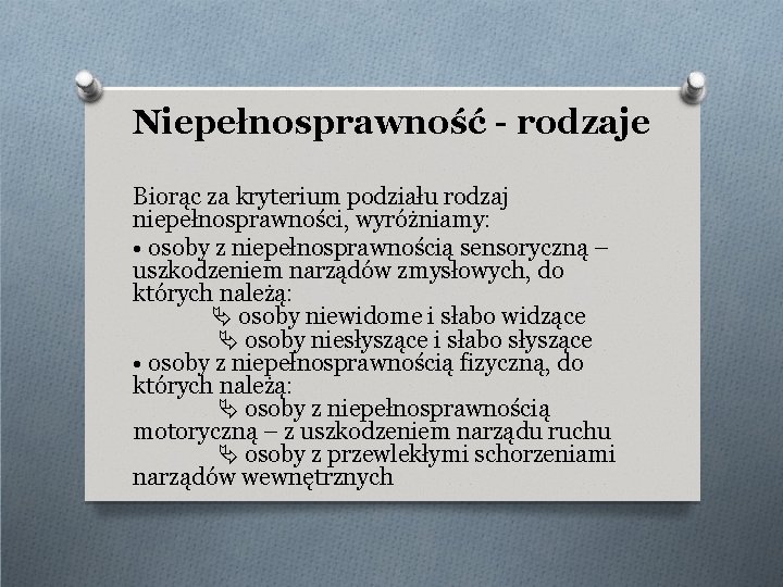 Niepełnosprawność - rodzaje Biorąc za kryterium podziału rodzaj niepełnosprawności, wyróżniamy: • osoby z niepełnosprawnością