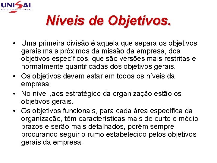 Níveis de Objetivos. • Uma primeira divisão é aquela que separa os objetivos gerais