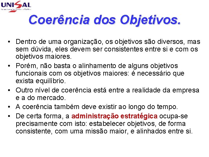 Coerência dos Objetivos. • Dentro de uma organização, os objetivos são diversos, mas sem