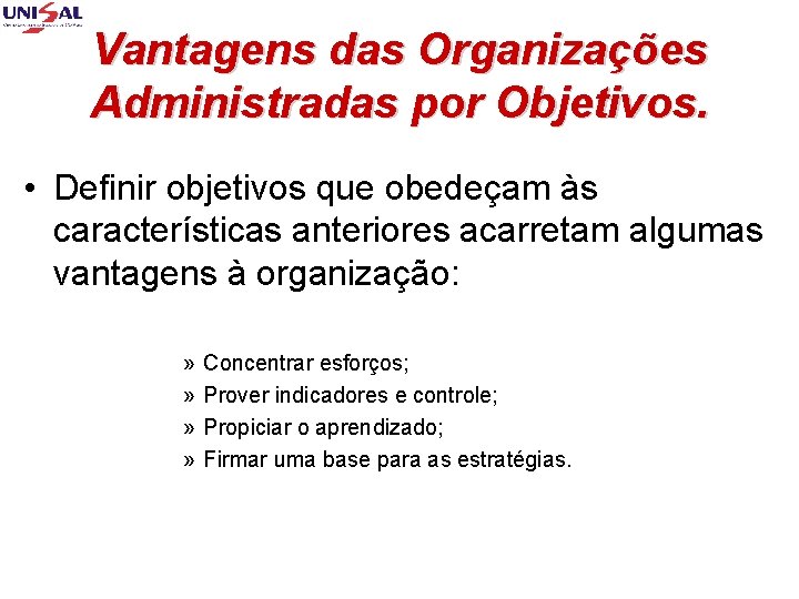 Vantagens das Organizações Administradas por Objetivos. • Definir objetivos que obedeçam às características anteriores