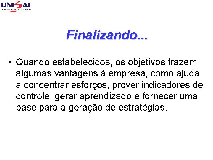 Finalizando. . . • Quando estabelecidos, os objetivos trazem algumas vantagens à empresa, como