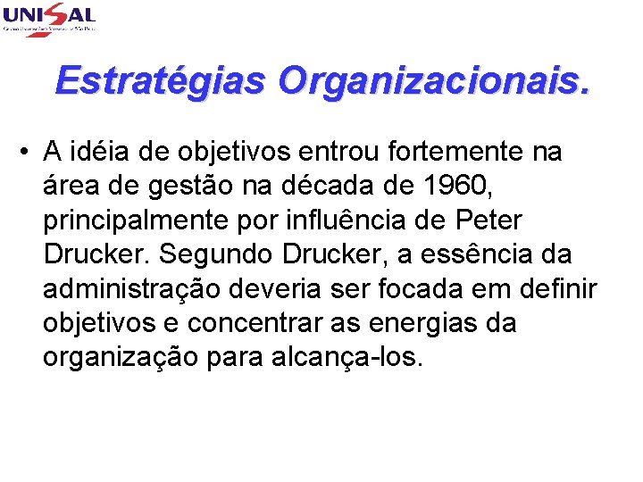 Estratégias Organizacionais. • A idéia de objetivos entrou fortemente na área de gestão na