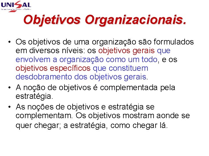 Objetivos Organizacionais. • Os objetivos de uma organização são formulados em diversos níveis: os