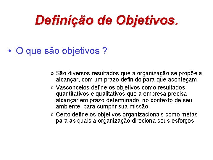 Definição de Objetivos. • O que são objetivos ? » São diversos resultados que