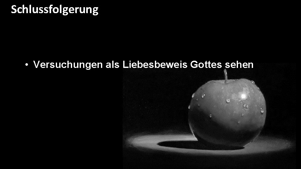 Schlussfolgerung • Versuchungen als Liebesbeweis Gottes sehen 