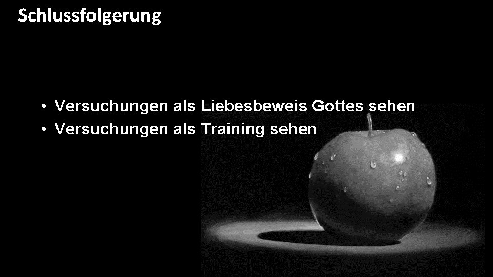 Schlussfolgerung • Versuchungen als Liebesbeweis Gottes sehen • Versuchungen als Training sehen Schlussfolgerung • Versuchungen als Liebesbeweis Gottes sehen • Versuchungen als Training sehen