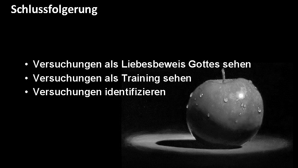 Schlussfolgerung • Versuchungen als Liebesbeweis Gottes sehen • Versuchungen als Training sehen • Versuchungen