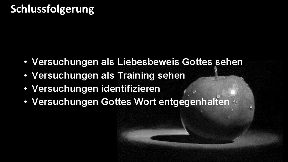 Schlussfolgerung • • Versuchungen als Liebesbeweis Gottes sehen Versuchungen als Training sehen Versuchungen identifizieren