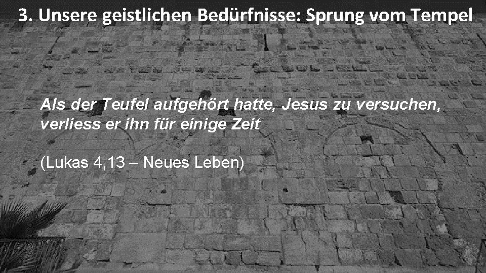 3. Unsere geistlichen Bedürfnisse: Sprung vom Tempel Als der Teufel aufgehört hatte, Jesus zu 3. Unsere geistlichen Bedürfnisse: Sprung vom Tempel Als der Teufel aufgehört hatte, Jesus zu