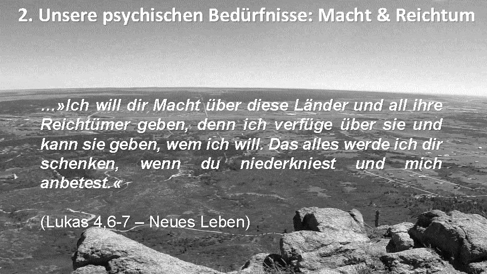 2. Unsere psychischen Bedürfnisse: Macht & Reichtum …» Ich will dir Macht über diese