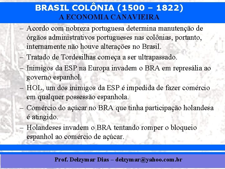 BRASIL COLÔNIA (1500 – 1822) A ECONOMIA CANAVIEIRA – Acordo com nobreza portuguesa determina
