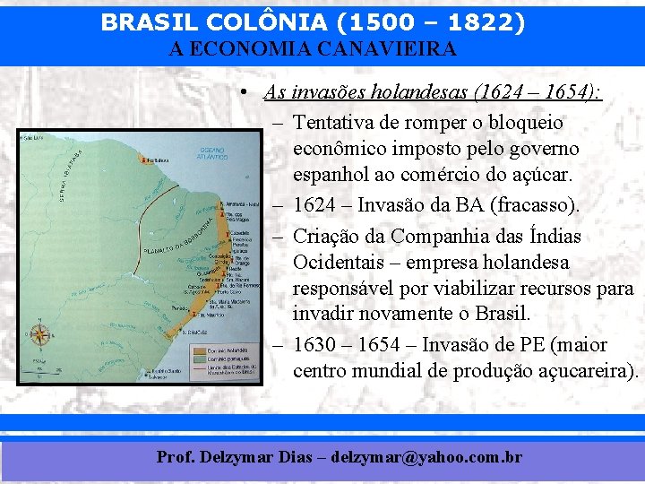 BRASIL COLÔNIA (1500 – 1822) A ECONOMIA CANAVIEIRA • As invasões holandesas (1624 –