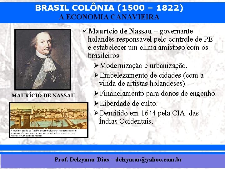 BRASIL COLÔNIA (1500 – 1822) A ECONOMIA CANAVIEIRA MAURÍCIO DE NASSAU üMaurício de Nassau