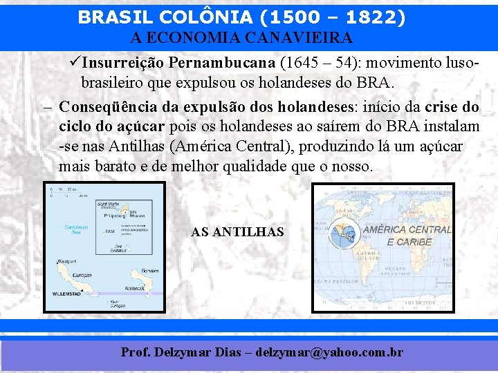 BRASIL COLÔNIA (1500 – 1822) A ECONOMIA CANAVIEIRA üInsurreição Pernambucana (1645 – 54): movimento