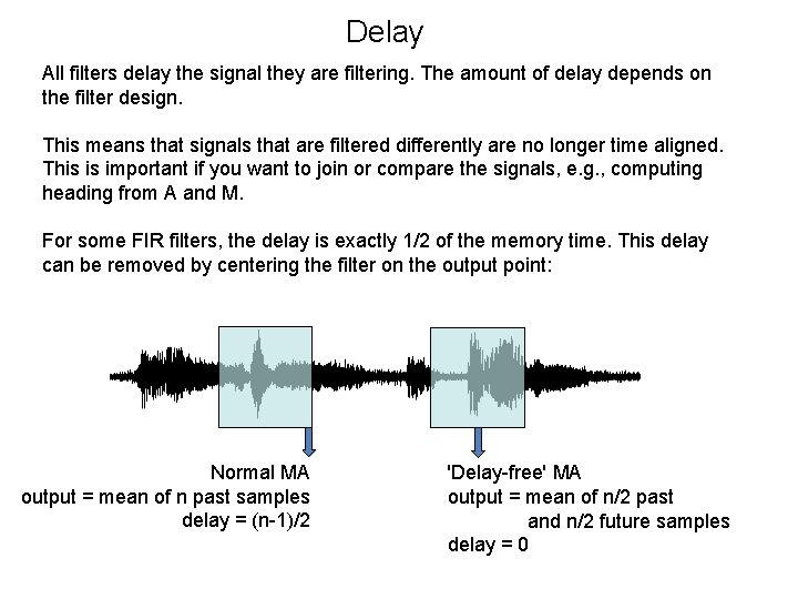 Delay All filters delay the signal they are filtering. The amount of delay depends