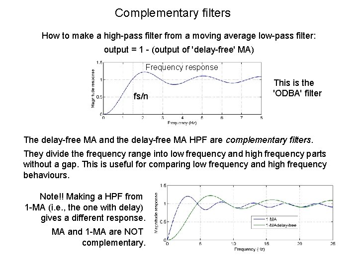 Complementary filters How to make a high-pass filter from a moving average low-pass filter: