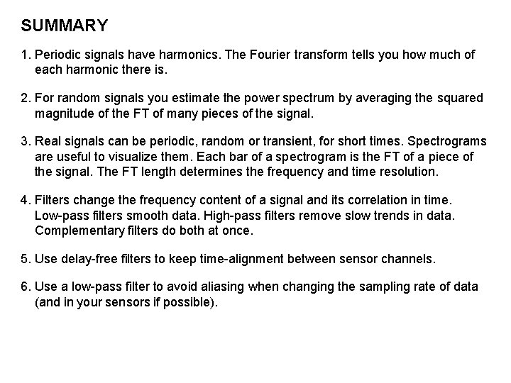 SUMMARY 1. Periodic signals have harmonics. The Fourier transform tells you how much of