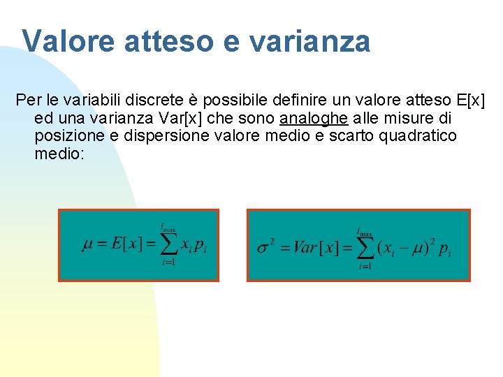 Valore atteso e varianza Per le variabili discrete è possibile definire un valore atteso