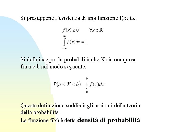 Si presuppone l’esistenza di una funzione f(x) t. c. Si definisce poi la probabilità