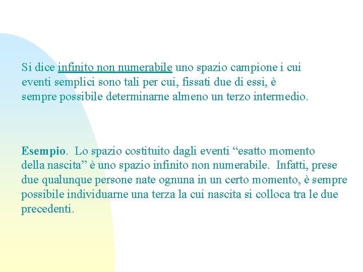 Si dice infinito non numerabile uno spazio campione i cui eventi semplici sono tali