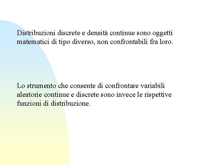Distribuzioni discrete e densità continue sono oggetti matematici di tipo diverso, non confrontabili fra