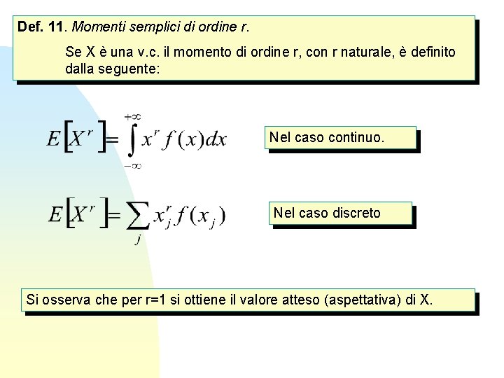 Def. 11. Momenti semplici di ordine r. Se X è una v. c. il