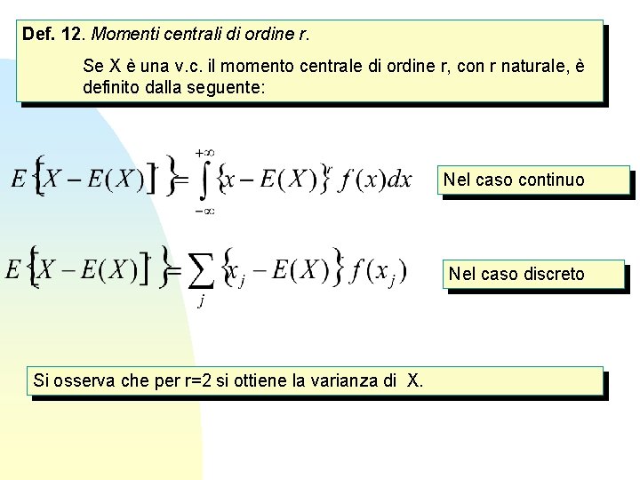 Def. 12. Momenti centrali di ordine r. Se X è una v. c. il