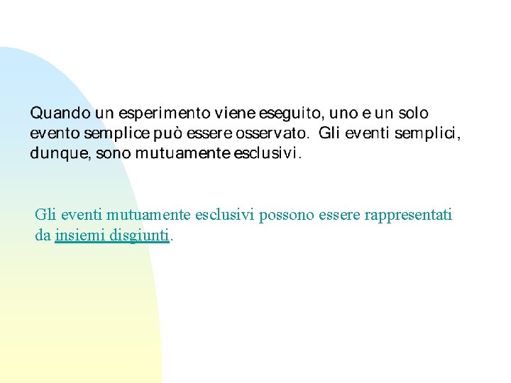Gli eventi mutuamente esclusivi possono essere rappresentati da insiemi disgiunti. 
