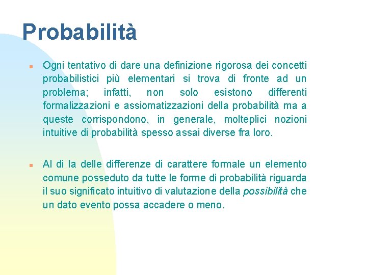 Probabilità n n Ogni tentativo di dare una definizione rigorosa dei concetti probabilistici più