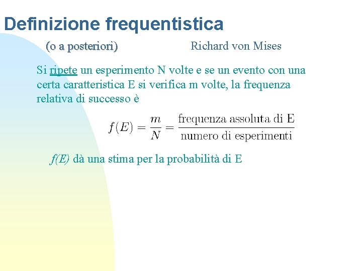 Definizione frequentistica (o a posteriori) Richard von Mises Si ripete un esperimento N volte