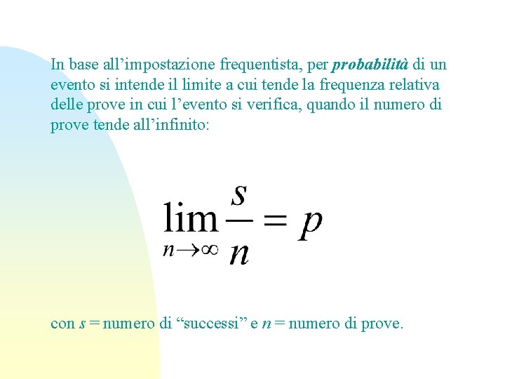 In base all’impostazione frequentista, per probabilità di un evento si intende il limite a