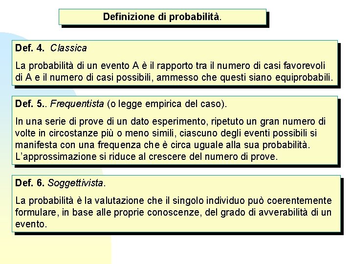 Definizione di probabilità. Def. 4. Classica La probabilità di un evento A è il