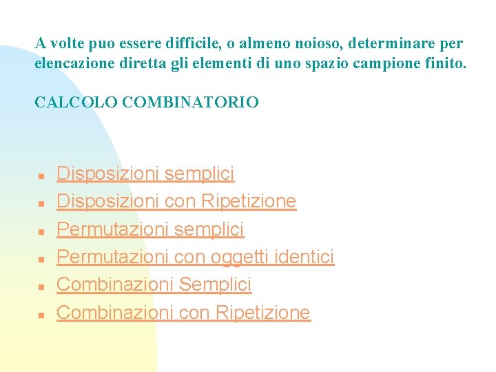 A volte puo essere difficile, o almeno noioso, determinare per elencazione diretta gli elementi
