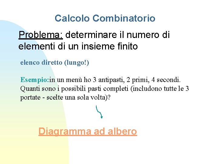 Calcolo Combinatorio Problema: determinare il numero di elementi di un insieme finito elenco diretto