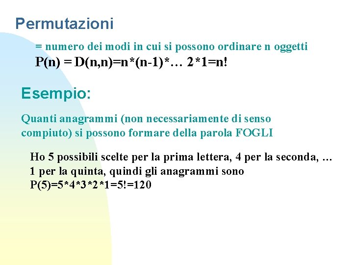 Permutazioni = numero dei modi in cui si possono ordinare n oggetti P(n) =