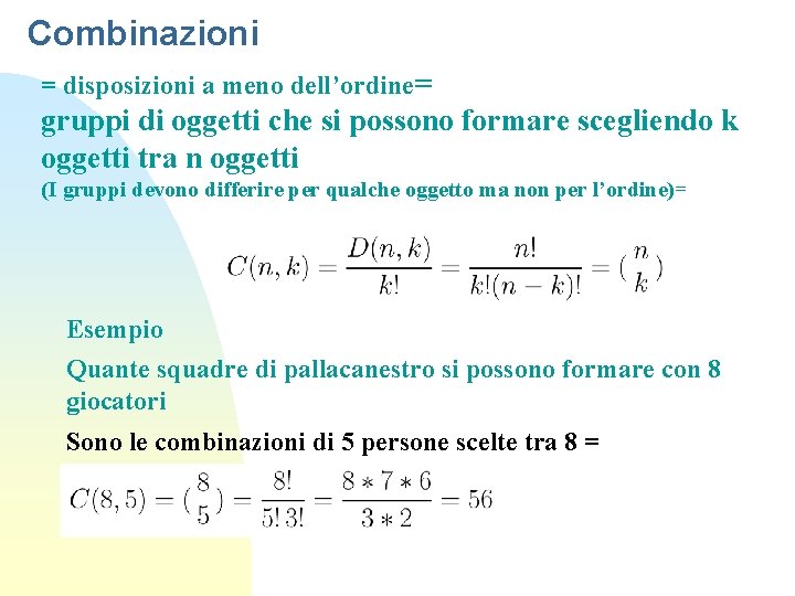 Combinazioni = disposizioni a meno dell’ordine= gruppi di oggetti che si possono formare scegliendo
