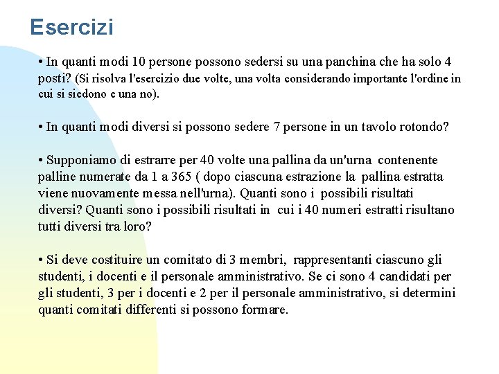 Esercizi • In quanti modi 10 persone possono sedersi su una panchina che ha